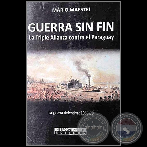 LA GUERRA SIN FIN - La Campaa Ofensiva 1866 1870 - Autor: MARIO MAESTRI - Ao 2018